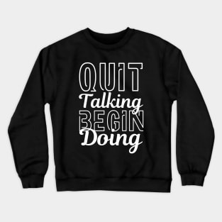 Quit Talking Begin Doing White Bold Design Crewneck Sweatshirt